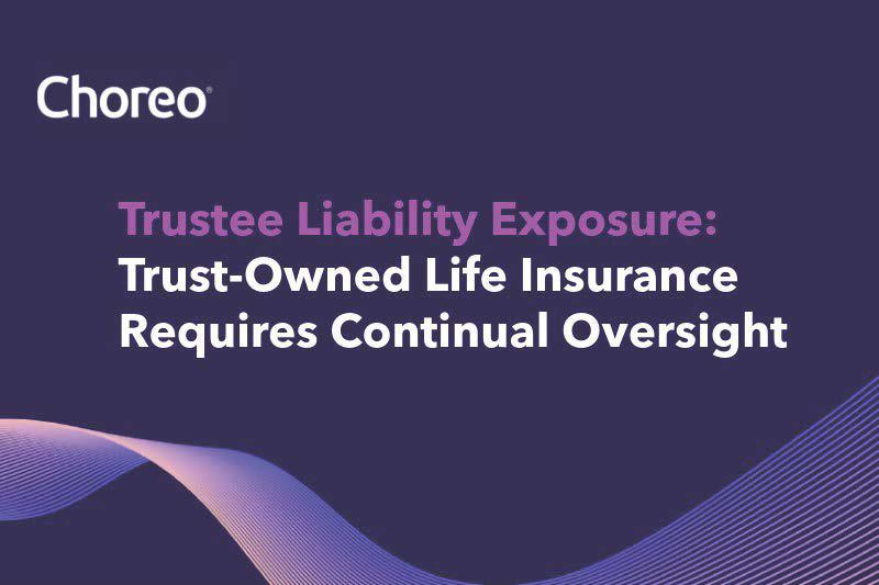 Trust-Owned Life Insurance Requires Continual Oversight Trust-Owned Life Insurance Requires Continual Oversight